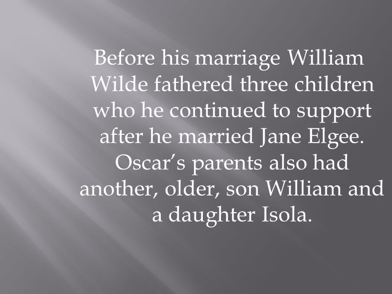 Before his marriage William Wilde fathered three children who he continued to support after